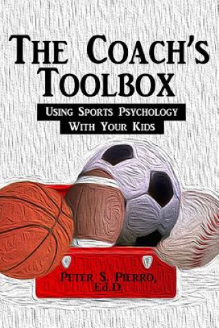 Carte The Coach's Toolbox: Using Sports Psychology With Your Kids Peter S Pierro