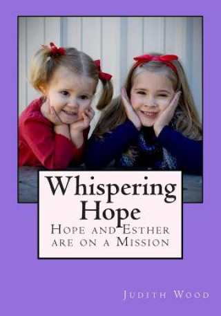 Könyv Whispering Hope: Hope and Esther are on a Mission Judith K Wood