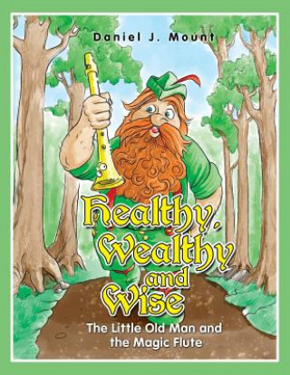 Carte Healthy Wealthy and Wise: The little old man and the magic flute Daniel J Mount