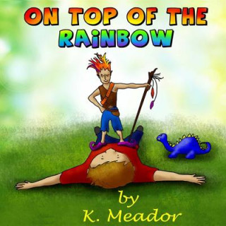 Kniha On Top of the Rainbow K Meador