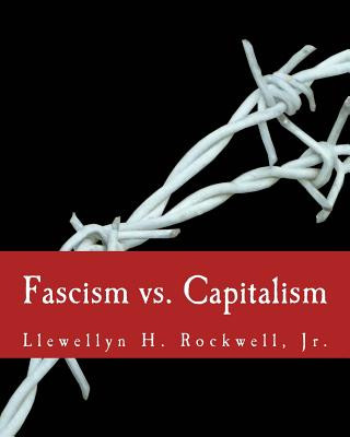Carte Fascism vs. Capitalism (Large Print Edition) Llewellyn H Rockwell Jr