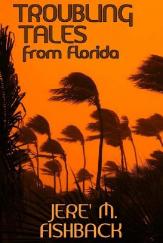 Carte Troubling Tales from Florida Jere' M Fishback