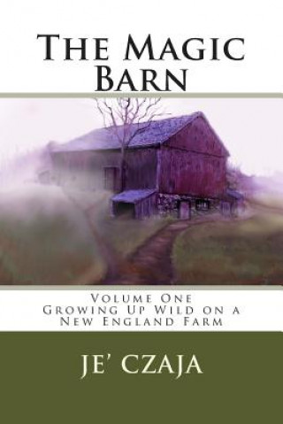 Kniha The Magic Barn: Growing Up Wild on a New England Farm Je Czaja