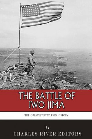 Carte The Greatest Battles in History: The Battle of Iwo Jima Charles River Editors