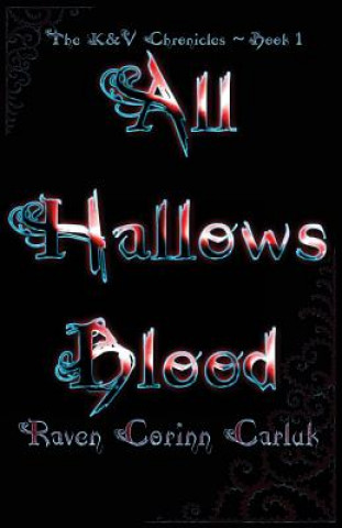 Книга All Hallows Blood: The K&V Chronicles - Book 1 Raven Corinn Carluk