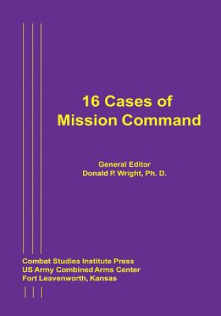 Könyv 16 Cases of Mission Command Ph D Donald P Wright