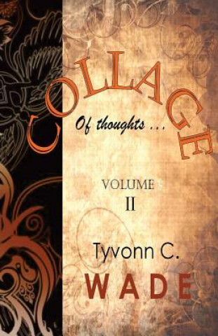 Könyv Collage of Thoughts: Volume II Tyvonn C Wade