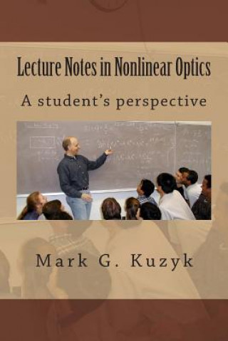 Kniha Lecture Notes in Nonlinear Optics: A student's perspective Mark G Kuzyk