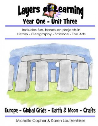 Kniha Layers of Learning Year One Unit Three: Ancient Europe, Global Grids, Earth & Moon, Crafts Karen Loutzenhiser