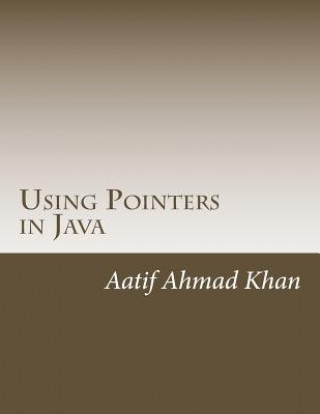 Книга Using Pointers in Java Aatif Ahmad Khan