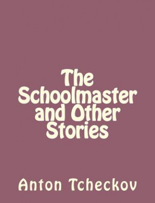 Kniha The Schoolmaster and Other Stories Anton Tchekhov