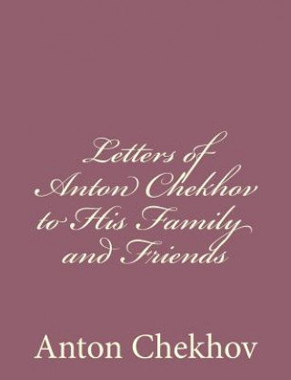 Kniha Letters of Anton Chekhov to His Family and Friends Anton Pavlovich Chekhov