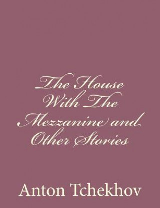 Book The House With The Mezzanine and Other Stories Anton Tchekhov