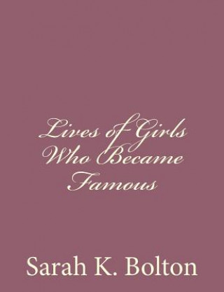 Kniha Lives of Girls Who Became Famous Sarah Knowles Bolton