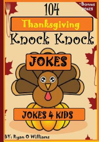 Książka 104 Funny Thanksgiving Knock Knock Jokes 4 kids: Best knock knock jokes Ryan O Williams