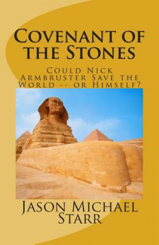 Könyv Covenant of the Stones: How Nick Armbruster Saved the World -- and Himself Jason Michael Starr