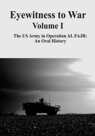 Kniha Eyewitness to War - Volume I: The US Army in Operation AL FAJR: An Oral History Kendall D Gott