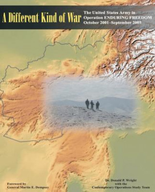 Buch A Different Kind of War: The United States Army in Operation ENDURING FREEDOM (OEF), October 2001-September 2005 Ph D Donald P Wright