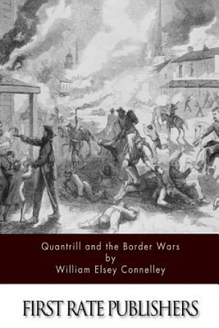 Könyv Quantrill and the Border Wars Williiam Elsey Connelley