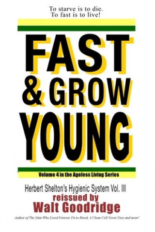 Carte Fast & Grow Young!: Herbert Shelton's Hygienic System Vol. III Herbert M Shelton