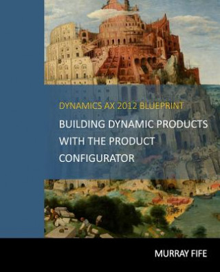 Kniha Dynamics AX 2012 Blueprints: Building Dynamic Products with the Product Configurator Murray Fife