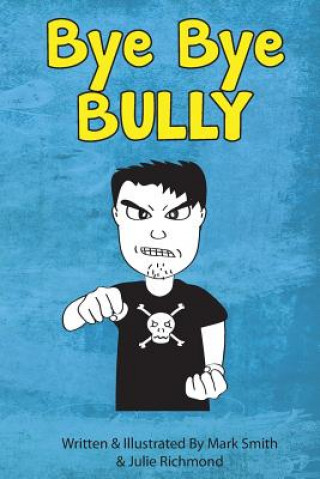 Kniha Bye Bye Bully: A Super Funny Illustrated Book for Kids 8-13 Mark Smith