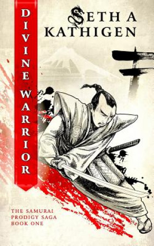 Książka Divine Warrior: A Samurai Prodigy Saga Seth A Kathigen