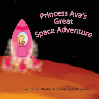 Kniha Princess Ava's Great Space Adventure Sean Elizabeth Wilson