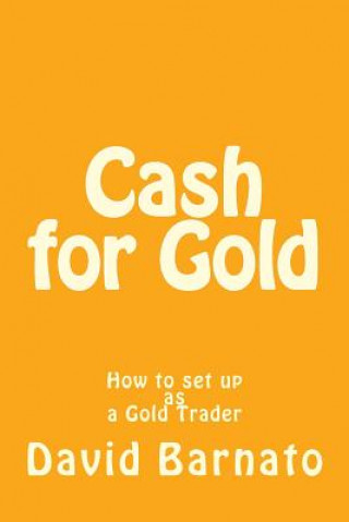 Kniha Cash for Gold: How to set up as a Gold Trader D David Barnato