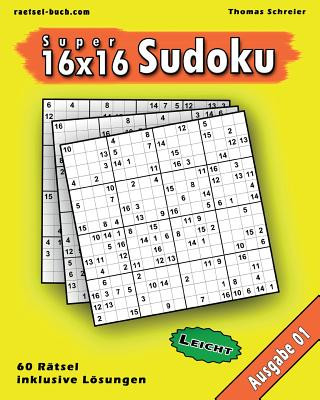 Buch 16x16 Super-Sudoku Ausgabe 01, Leicht: Leichte 16x16 Sudoku mit Zahlen und Lösungen Thomas Schreier