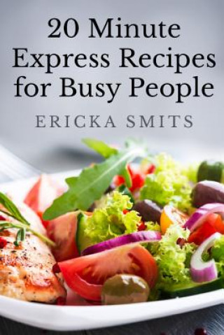 Kniha 20 Minute Express Recipes for Busy People Ericka Smits