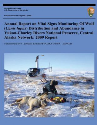 Carte Annual Report on Vital Signs Monitoring Of Wolf (Canis lupus) Distribution and Abundance in Yukon-Charley Rivers National Preserve, Central Alaska Net John Burch