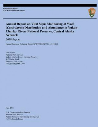 Knjiga Annual Report on Vital Signs Monitoring Of Wolf (Canis lupus) Distribution and Abundance in Yukon-Charley Rivers National Preserve, Central Alaska Net John Burch