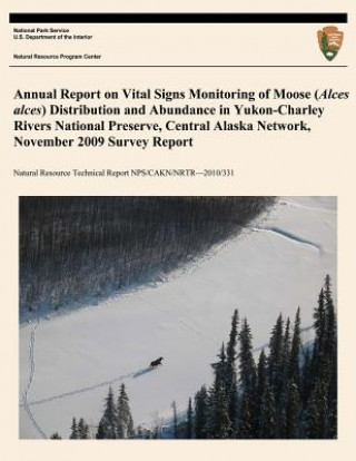 Kniha Annual Report on Vital Signs Monitoring Of Moose (Alces alces) Distribution and Abundance in Yukon- Charley Rivers National Preserve, Central Alaska N John Burch