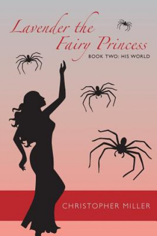 Kniha Lavender the Fairy Princess: Book Two: His World Christopher Miller