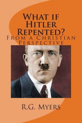 Könyv What if Hitler Repented?: (From a Christian Perspective) R G Myers