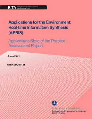 Carte Applications for the Environment: Real-time Information Synthesis (AERIS): Applications State of the Practice Assessment Report U S Department of Transportation