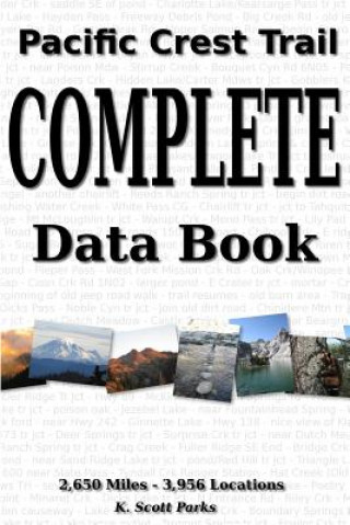 Carte Pacific Crest Trail Complete Data Book: An exhaustive collection of 3,946 locations along the 2,650 mile Pacific Crest Trail K Scott Parks