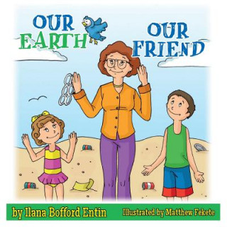 Książka Our Earth, Our Friend Ilana Bofford Entin