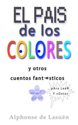 Книга El pais de los colores: Y otros cuentos fantásticos para leer y contar Alphonse De Lasuen