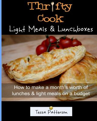 Buch Thrifty Cook Light Meals & Lunchboxes: How To Make A Month's Worth Of Lunches & Light Meals On A Budget Mrs Tessa Patterson