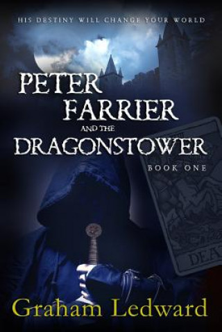 Kniha Peter Farrier and the Dragonstower - Book One: His Destiny Will Change Your World MR Graham Ledward