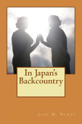 Knjiga In Japan's Backcountry Jane M Newby