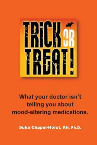 Kniha Trick or Treat: What your doctor isn't telling you about mood-altering medications. Ph Rev Suka Chapel-Horst Rn