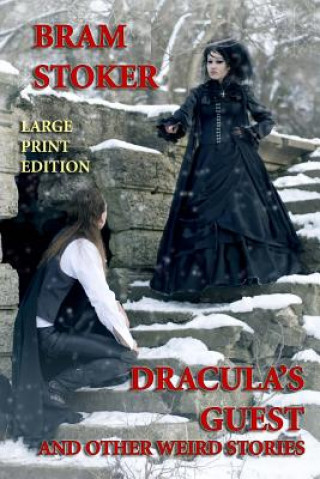 Carte Dracula's Guest and Other Weird Stories - Large Print Edition Bram Stoker