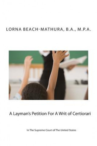 Kniha A Layman's Petition For A Writ of Certiorari In The Supreme Court Of The United States: Booklet Format Filed October, 28, 2013 B a M P a Beach-Mathura