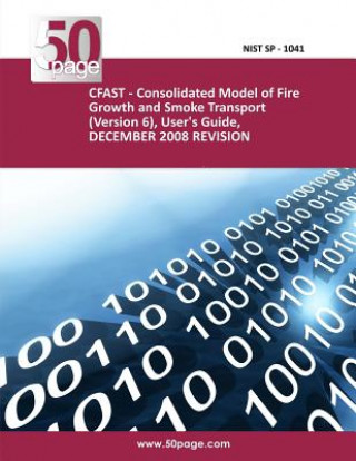 Carte CFAST - Consolidated Model of Fire Growth and Smoke Transport (Version 6), User's Guide, DECEMBER 2008 REVISION Nist