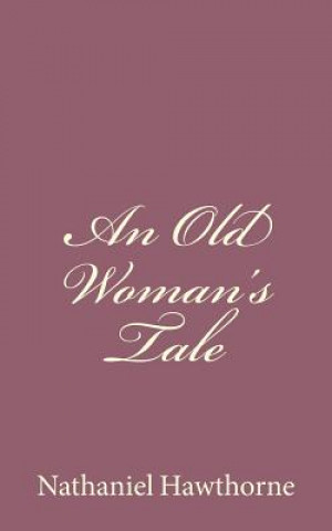 Kniha An Old Woman's Tale Nathaniel Hawthorne