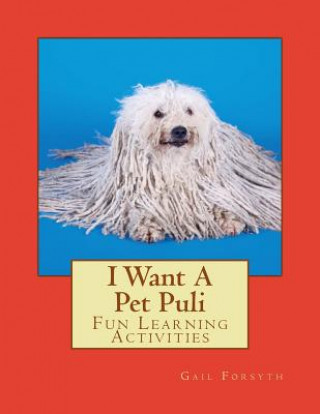 Книга I Want A Pet Puli: Fun Learning Activities Gail Forsyth