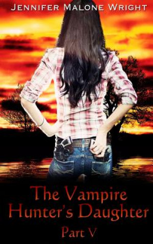 Libro The Vampire Hunter's Daughter: Part V: Living With Vampires Jennifer Malone Wright